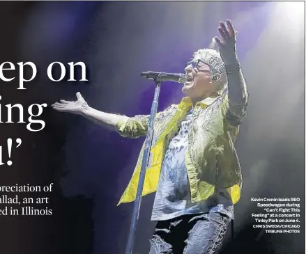  ?? CHRIS SWEDA/CHICAGO TRIBUNE PHOTOS ?? Kevin Cronin leads REO Speedwagon during “Can’t Fight This Feeling” at a concert in Tinley Park on June 4.