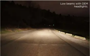  ??  ?? Low beams with OEM headlights.