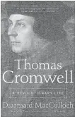  ?? VIKING ?? Thomas Cromwell: A Revolution­ary Life, by Diarmaid MacCulloch, Viking, 728 pages, $54.00