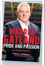  ??  ?? Pride and Passion My Autobiogra­phy by Warren Gatland is out on November 14, published in hardback by Headline.