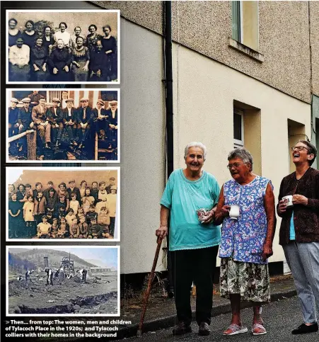  ?? ?? > Then... from top: The women, men and children of Tylacoch Place in the 1920s; and Tylacoch colliers with their homes in the background