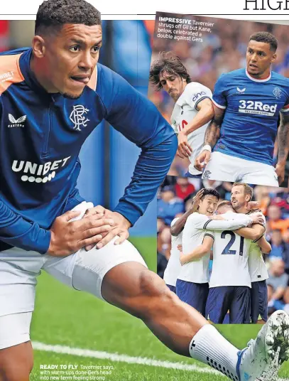  ?? ?? READY TO FLY Tavernier says with warm-ups done Gers head into new term feeling strong
IMPRESSIVE shrugs Tavernier off Gil but Kane, below, celebrated double a against Gers