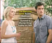  ??  ?? The Marrying Kind: Austin (Matthew Atkinson) was Summer’s (Hunter King) hubby on Y&R.