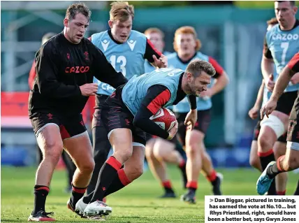  ?? ?? Dan Biggar, pictured in training, has earned the vote at No.10... but Rhys Priestland, right, would have been a better bet, says Gwyn Jones