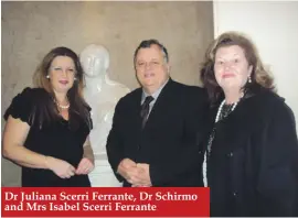  ??  ?? Dr Juliana Scerri Ferrante, Dr Schirmo and Mrs Isabel Scerri Ferrante