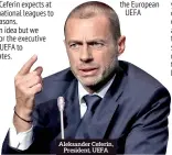  ??  ?? Aleksander Ceferin, President, UEFA