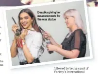  ??  ?? Deepika giving her measuremen­ts for the wax statue