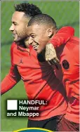  ??  ?? HANDFUL: Neymar and Mbappe