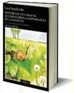  ??  ?? Título: Historia de un caracol que descubrió la importanci­a de la lentitud Autor: Luis Sepúlveda Editorial: Tusquets