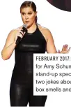  ??  ?? The trailer for Amy Schumer’s new stand-up special features two jokes about what her box smells and tastes like. FEBRUARY 2017: