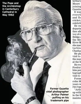  ??  ?? The Pope and the Archbishop in Canterbury Cathedral in May 1982
Former Gazette chief photograph­er Arthur Palmer puffing on his trademark pipe