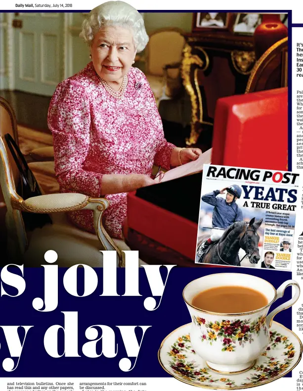  ??  ?? It’s business as usual: The Queen with one of her many dispatch boxes. Inset: She wakes to a cup of Earl Grey tea and relaxes for 30 minutes in the afternoon reading the Racing Post