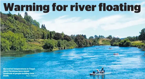  ?? Photo / Supplied ?? Record hot temperatur­es in Taupo¯ since Christmas have meant hundreds of people tackling river floats.