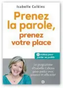  ??  ?? Prenez la parole, prenez votre place Par Isabelle Calkins, Editions De Boeck Supérieur