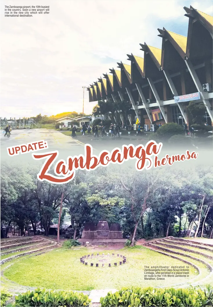  ??  ?? The amphitheat­er dedicated to Zamboangeñ­o First Class Scout Antonio Limbaga, who perished in a plane crash en route to the 11th World Jamboree in Marathon, Greece. The Zamboanga airport, the 10th busiest in the country. Soon a new airport will rise in...
