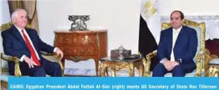  ?? — AFP ?? CAIRO: Egyptian President Abdel Fattah Al-Sisi (right) meets US Secretary of State Rex Tillerson yesterday.