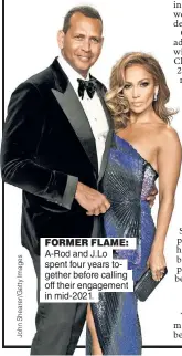  ?? ?? FORMER FLAME: A-Rod and J.Lo spent four years together before calling off their engagement in mid-2021.