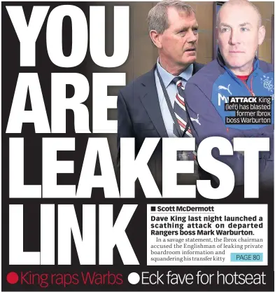  ??  ?? ATTACK King (left) has blasted former Ibrox boss Warburton