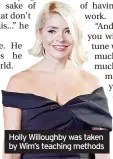  ?? ?? Holly Willoughby was taken by Wim’s teaching methods