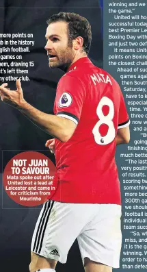  ??  ?? NOT JUAN TO SAVOUR Mata spoke out after United lost a lead at Leicester and came in for criticism from Mourinho