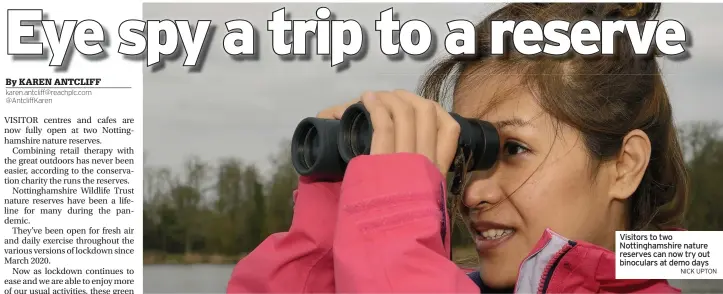  ?? NICK UPTON ?? Visitors to two Nottingham­shire nature reserves can now try out binoculars at demo days