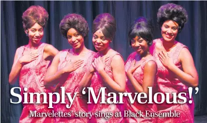  ?? | PHOTO BY DANNY NICHOLAS ?? Katrina D. Richard (from left), as Georgeanna, Kylah Frye as Juanita, Melanie McCullough as Gladys, Christina Harper as Katherine and Alanna Taylor as Wanda in “The Marvelous Marvelette­s” at Black Ensemble Theater.