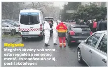  ??  ?? Helyszín
Megrázó látvány volt szenteste reggelén a rengeteg mentő- és rendőrautó az újpesti lakótelepe­n