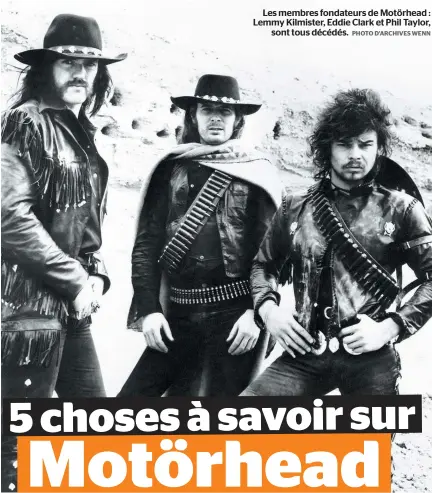  ?? PHOTO D’ARCHIVES WENN ?? Les membres fondateurs de Motörhead : Lemmy Kilmister, Eddie Clark et Phil Taylor, sont tous décédés.