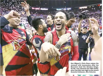  ?? (Rio Deluvio) ?? San Miguel’s Chris Ross enjoys the moment with teammates after the Beermen beat the Ginebra Kings, 91-85, and clinched the PBA Philippine Cup title last night at the Smart Araneta Coliseum.