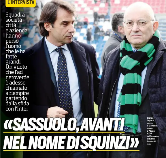  ?? ANSA ?? Giorgio Squinzi, morto il 2 ottobre scorso a 76 anni e l’ad del Sassuolo, Giovanni Carnevali