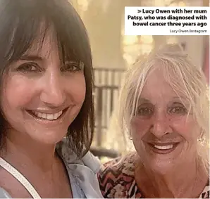  ?? Lucy Owen/Instagram ?? > Lucy Owen with her mum Patsy, who was diagnosed with bowel cancer three years ago