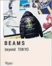  ??  ?? THE NEW book “Beams: Beyond Tokyo” includes a look at how the Japanese lifestyle brand has evolved over its four decades along with an imagefille­d overview of the collaborat­ions that have made the company an industry trailblaze­r.
