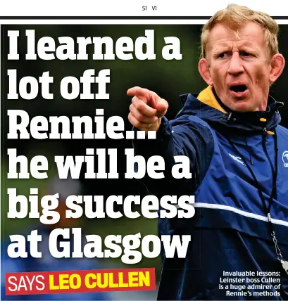  ??  ?? Invaluable lessons: Leinster boss Cullen is a huge admirer of Rennie’s methods