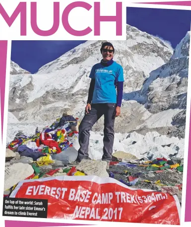 ??  ?? On top of the world: Sarah fulfils her late sister Emma’s dream to climb Everest