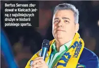  ?? ?? Bertus Servaas zbudował w Kielcach jedną z najsilniej­szych drużyn w historii polskiego sportu.