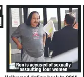  ??  ?? Ron is accused of sexually assaulting four women