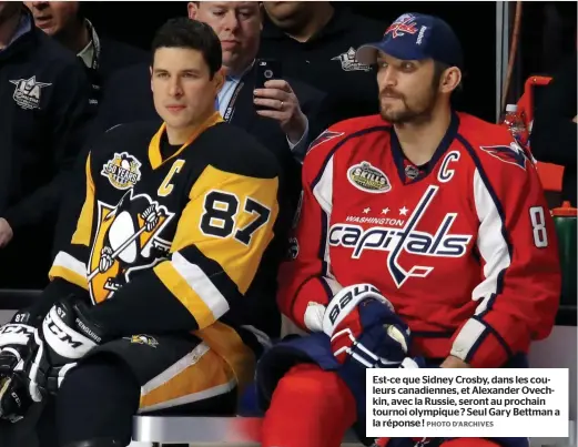  ?? PHOTO D’ARCHIVES ?? Est-ce que Sidney Crosby, dans les couleurs canadienne­s, et Alexander Ovechkin, avec la Russie, seront au prochain tournoi olympique ? Seul Gary Bettman a la réponse !