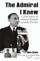  ??  ?? By Mike Bhalla Vij Books India Pvt Ltd pp. 564, ` 795 THE ADMIRAL I KNEW: A TRUE STORY OF ADMIRAL RONALD LYNSDALE PEREIRA