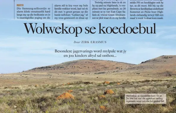  ??  ?? Wolwekop se noordelike kant. Ek en De Wet het aan die agterkant stelling ingeneem waar ons die bul geskiet het.