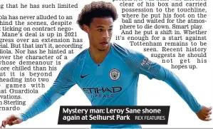  ?? REX FEATURES ?? Mystery man: Leroy Sane shone again at Selhurst Park