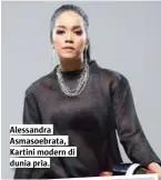  ??  ?? alessandra asmasoebra­ta, Kartini modern di dunia pria.