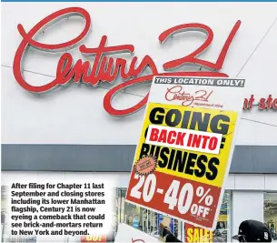  ??  ?? After filing for Chapter 11 last September and closing stores including its lower Manhattan flagship, Century 21 is now eyeing a comeback that could see brick-and-mortars return to New York and beyond.