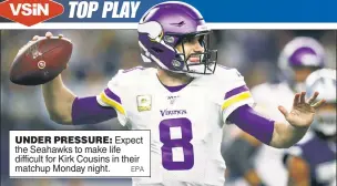  ?? EPA ?? UNDER PRESSURE: Expect the Seahawks to make life difficult for Kirk Cousins in their matchup Monday night.
