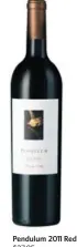  ??  ?? Pendulum 2011 Red $27.95 (Washington) Suffusive and eclectic Walla Walla blend struts mellow red plum, black cherry liqueur, raspberry, chocolate and spice elements. LCBO #46300 Food suggestion: Cannelloni with ricotta. Rating: 90+