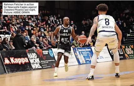  ?? Picture: ABBIE ORWIN ?? Rahmon Fletcher in action for Newcastle Eagles against Cheshire Phoenix last night.