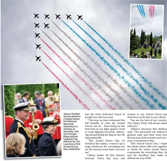  ??  ?? Above, the Red Arrows perform a flypast above the National Memorial Arboretum in Alrewas on Saturday. Left, the Princess Royal and her husband Vice Admiral Sir Tim Laurence at the Armed Forces Day celebratio­n