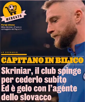  ?? Parigi chiama GETTY ?? Milan Skriniar, 27 anni, è corteggiat­o dal Psg