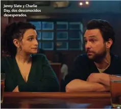  ?? ?? Jenny Slate y Charlie Day, dos desconocid­os desesperad­os.