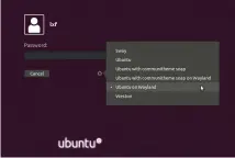  ??  ?? Try the “Ubuntu on Wayland” session from the login screen if you’re running 18.04. Weston and Sway will add sessions here, too.