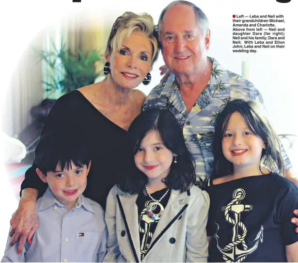  ??  ?? n Left — Leba and Neil with their grandchild­ren Michael, Amanda and Charlotte. Above from left — Neil and daughter Dara (far right); Neil and his family; Dara and Neil; With Leba and Elton John; Leba and Neil on their wedding day.